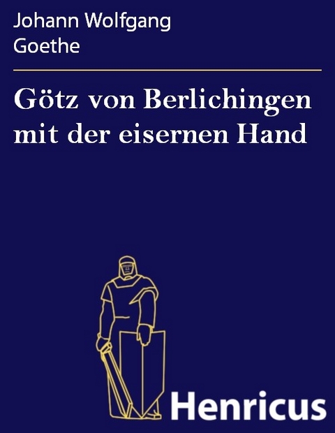 G&ouml;tz von Berlichingen mit der eisernen Hand -  Johann Wolfgang Goethe