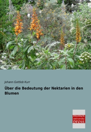 &Atilde;ber die Bedeutung der Nektarien in den Blumen - Johann Gottlob Kurr