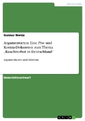 Argumentarten. Eine Pro- und Kontra-Diskussion zum Thema "Rauchverbot in Deutschland" - Gunnar Norda