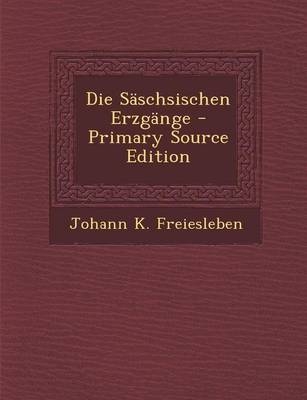 Die Saschsischen Erzgange - Johann K Freiesleben