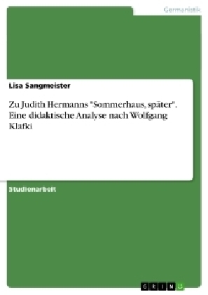 Zu Judith Hermanns "Sommerhaus, sp&auml;ter". Eine didaktische Analyse nach Wolfgang Klafki - Lisa Sangmeister