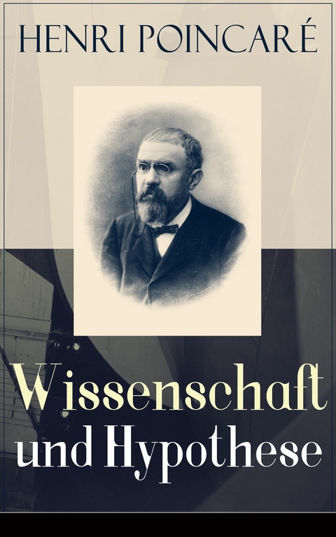 Wissenschaft und Hypothese - Henri Poincar&eacute;
