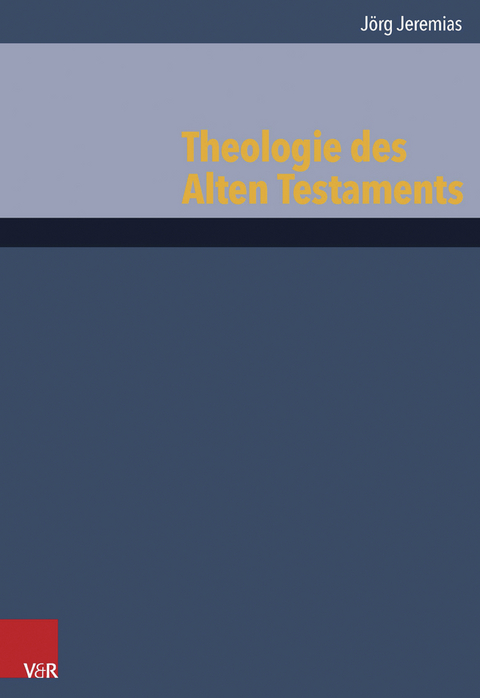 Theologie des Alten Testaments - J&ouml;rg Jeremias