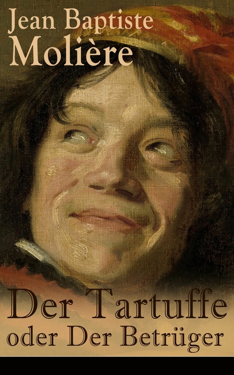 Der Tartuffe oder Der Betr&uuml;ger - Jean Baptiste Moli&egrave;re