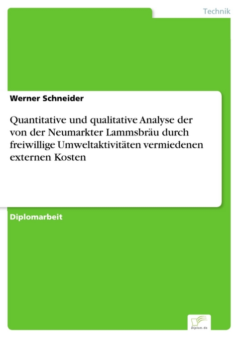 Quantitative und qualitative Analyse der von der Neumarkter Lammsbr&auml;u durch freiwillige Umweltaktivit&auml;ten vermiedenen externen Kosten -  Werner Schneider
