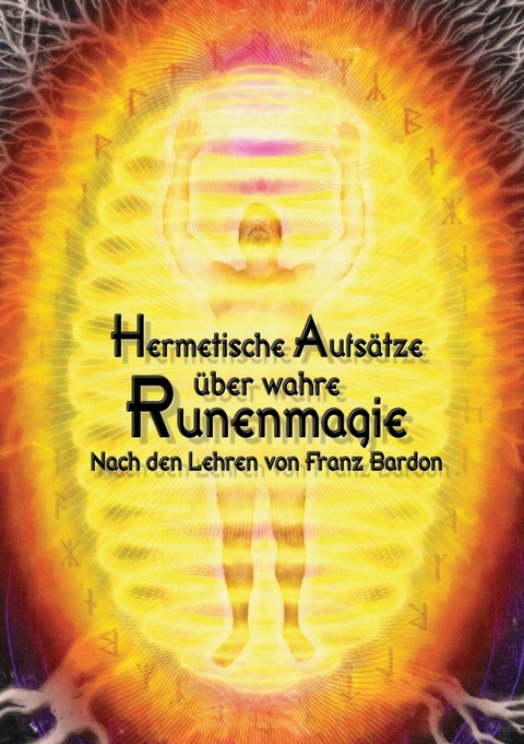 Hermetische Aufs&auml;tze &uuml;ber wahre Runenmagie - Johannes H. von Hohenst&auml;tten