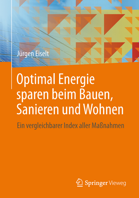 Optimal Energie sparen beim Bauen, Sanieren und Wohnen - J&uuml;rgen Eiselt