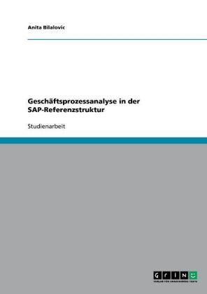 Gesch&auml;ftsprozessanalyse in der SAP-Referenzstruktur - Anita Bilalovic