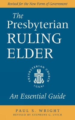The Presbyterian Ruling Elder - Paul S. Wright