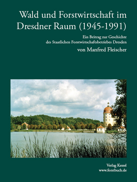 Wald und Forstwirtschaft im Dresdner Raum (1945-1991) - Manfred Fleischer