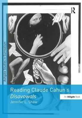 Reading Claude Cahun's Disavowals - Jennifer L. Shaw