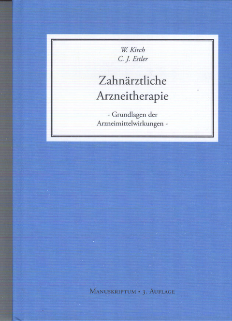 Zahn&auml;rztliche Arzneitherapie - Grundlagen der Arzneimittelwirkungen - W. Kirch, C.-J. Estler