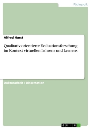 Qualitativ orientierte Evaluationsforschung im Kontext virtuellen Lehrens und Lernens - Alfred Hurst