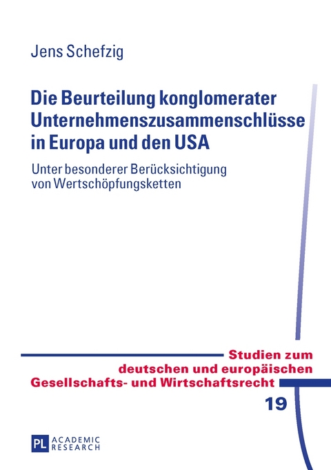 Die Beurteilung konglomerater Unternehmenszusammenschl&uuml;sse in Europa und den USA - Jens Schefzig