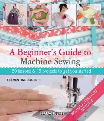 A Beginner's Guide to Machine Sewing - Cl&eacute;mentine Collinet
