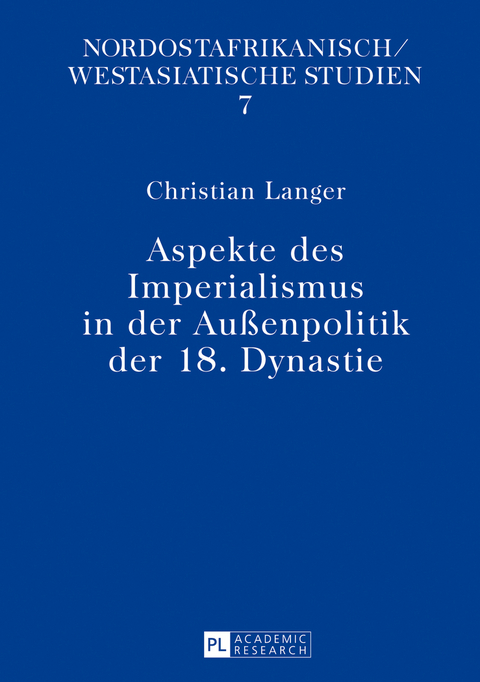 Aspekte des Imperialismus in der Au&szlig;enpolitik der 18. Dynastie - Christian Langer