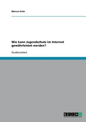 Wie kann Jugendschutz im Internet gew&auml;hrleistet werden? - Marcus Gr&auml;n