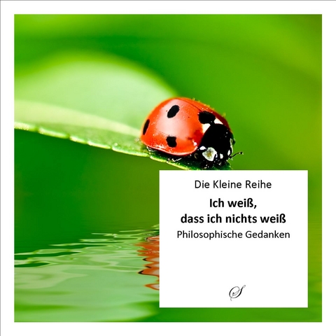 Die Kleine Reihe Bd. 23: Ich wei&szlig;, dass ich nichts wei&szlig; - 