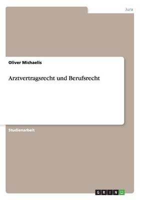Arztvertragsrecht und Berufsrecht - Oliver Michaelis
