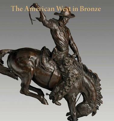 The American West in Bronze, 1850&ndash;1925 - Thayer Tolles, Thomas B. Smith