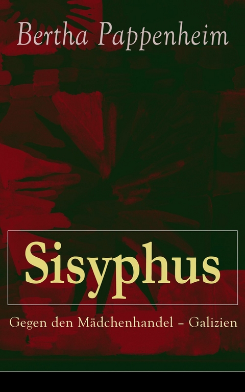 Sisyphus: Gegen den M&auml;dchenhandel - Galizien - Bertha Pappenheim