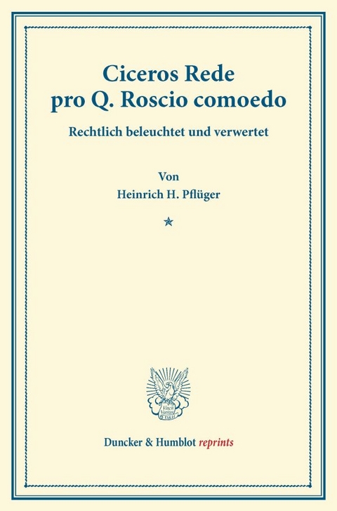 Ciceros Rede pro Q. Roscio comoedo. - Heinrich H. Pfl&uuml;ger