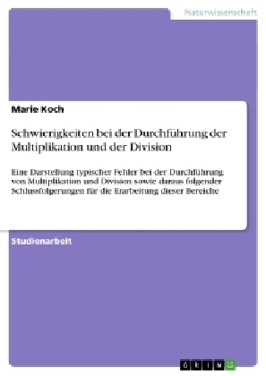 Schwierigkeiten bei der Durchf&uuml;hrung der Multiplikation und der Division - Marie Koch