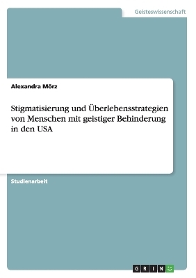 Stigmatisierung und Überlebensstrategien von Menschen mit geistiger Behinderung in den USA