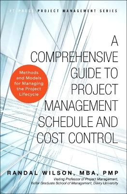 Comprehensive Guide to Project Management Schedule and Cost Control, A - Randal Wilson