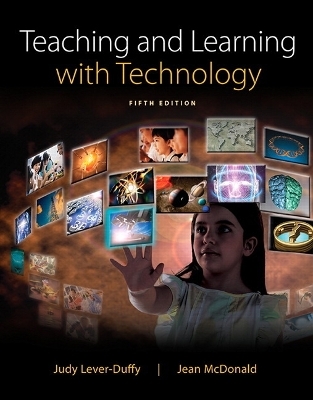 Teaching and Learning with Technology - Judy Lever-Duffy, Jean McDonald