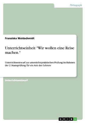 Unterrichtseinheit "Wir wollen eine Reise machen." - Franziska Waldschmidt