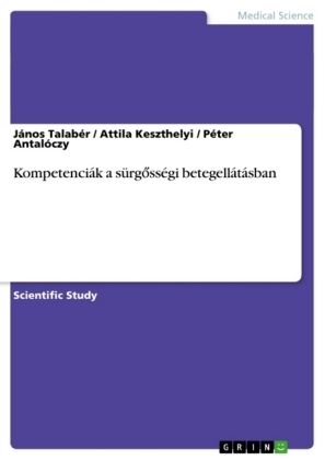 Kompetenci&aacute;k a s&uuml;rgoss&eacute;gi betegell&aacute;t&aacute;sban - Janos Talaber, Attila Keszthelyi, P&eacute;ter Antal&oacute;czy