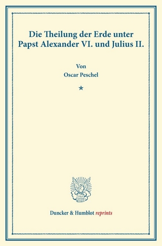 Die Theilung der Erde unter Papst Alexander VI. und Julius II.