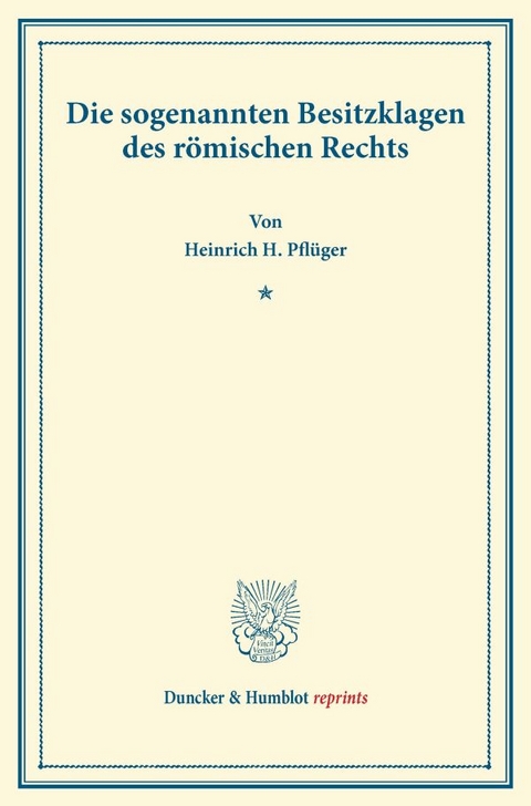Die sogenannten Besitzklagen des r&ouml;mischen Rechts. - Heinrich H. Pfl&uuml;ger