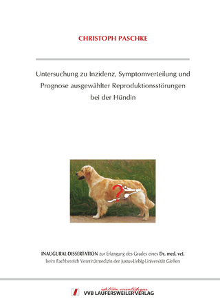 Untersuchung zu Inzidenz, Symptomverteilung und Prognose ausgewählter Reproduktionsstörungen bei der Hündin