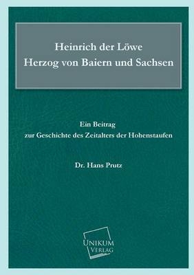 Heinrich der LÃ¶we Herzog von Baiern und Sachsen