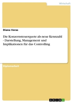 Die Konzernsteuerquote als neue Kennzahl - Darstellung, Management und Implikationen für das Controlling