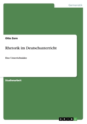 Rhetorik im Deutschunterricht - Otto Zorn
