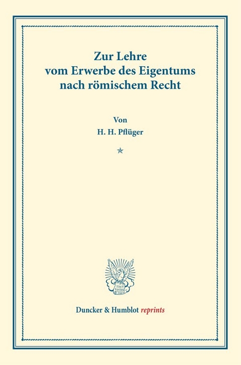 Zur Lehre vom Erwerbe des Eigentums nach r&ouml;mischem Recht. - Heinrich H. Pfl&uuml;ger