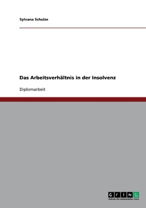 Das Arbeitsverh&auml;ltnis in der Insolvenz - Sylvana Schulze