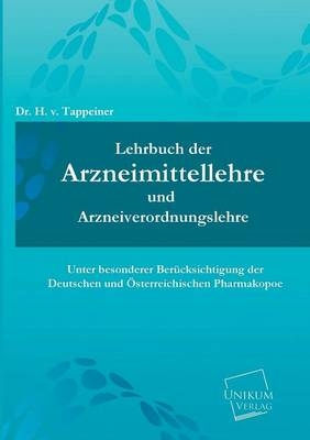 Lehrbuch der Arzneimittellehre und Arzneiverordnungslehre - H. v. Tappeiner