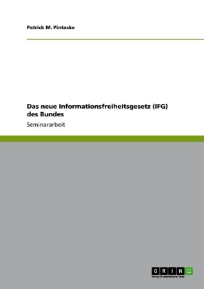 Das neue Informationsfreiheitsgesetz (IFG) des Bundes - Patrick M. Pintaske