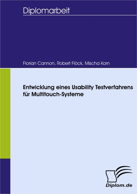 Entwicklung eines Usability Testverfahrens f&uuml;r Multitouch-Systeme -  Mischa Korn,  Robert Fl&ouml;ck,  Florian Cannon