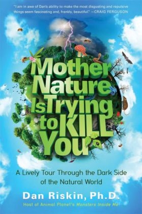 Mother Nature Is Trying to Kill You - Dr Dan Riskin