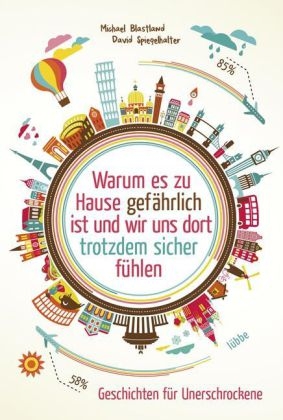 Warum es zu Hause gef&auml;hrlich ist und wir uns dort trotzdem sicher f&uuml;hlen - Michael Blastland, David Spiegelhalter