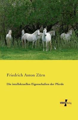 Die intellektuellen Eigenschaften der Pferde - Friedrich Anton Z&uuml;rn