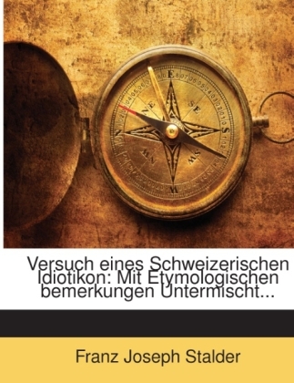 Versuch eines Schweizerischen Idiotikon - Franz Joseph Stalder