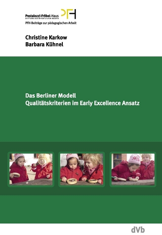 Das Berliner Modell. Qualitätskriterien im Early-Excellence-Ansatz