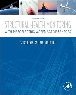 Structural Health Monitoring with Piezoelectric Wafer Active Sensors - Victor Giurgiutiu
