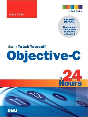 Sams Teach Yourself Objective-C in 24 Hours - Jesse Feiler